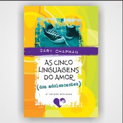 As cinco linguagens do amor dos adolescentes - Gary Chapman