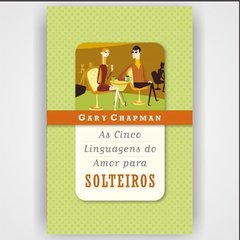 As cinco linguagens do amor para solteiros - Gary Chapman