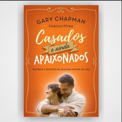 Casados e ainda apaixonados - Gary Chapman