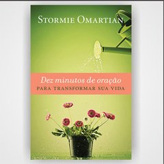 Dez minutos de oração para transformar sua vida - Stormie Omartian