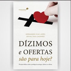 Dízimos e Ofertas São Para Hoje? - Hernandes Dias Lopes