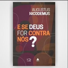 E Se Deus For Contra Nós? - Augustus Nicodemus