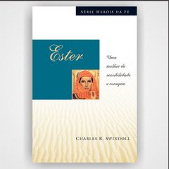 Ester - Série Heróis da fé - Charles R. Swindoll