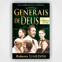 Generais de Deus (Os Evangelistas de Cura) - Roberts Liardon