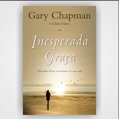 Inesperada Graça - Gary Chapman e Chris Fabry