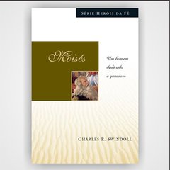 Moisés - Série Heróis da fé - Charles R. Swindoll