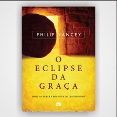 O eclipse da graça - Philip Yancey