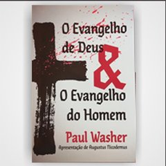 O EVANGELHO DE DEUS & EVANGELHO DO HOMEM — PAUL WASHER