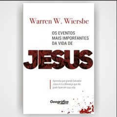 Os Eventos Mais Importantes da Vida de Jesus - Warren W. Wiersbe