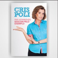 Pais admiráveis educam pelo exemplo - Cris Poli