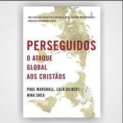 Perseguidos - o Ataque Global Aos Cristãos