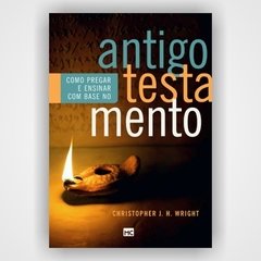 Como pregar e ensinar com base no antigo testamento - Christopher J. H. Wright