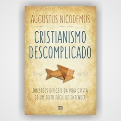 Cristianismo descomplicado - Augustus Nicodemus