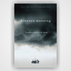 O anseio furioso de Deus - Brennan Manning