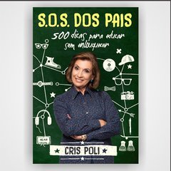 S.O.S Dos Pais - 500 Dicas Para Educar Sem Enlouquecer - Cris Poli