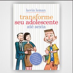 Transforme seu adolescente até sexta - Kevin Leman