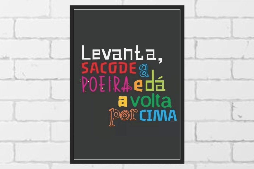 Levanta, sacode a poeira - Frases para Postar