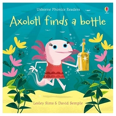 axolotl finds a bottle (phonics readers) (libro en inglés) - lesley sims lesley sims