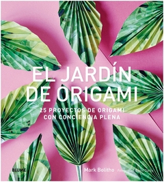 el jardín de origami: 25 proyectos de origami con conciencia plena mark bolitho