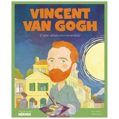 Vincent van Gogh: el gran artista incomprendido