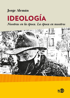 ideología. nosotras en la época, la época en nosotros