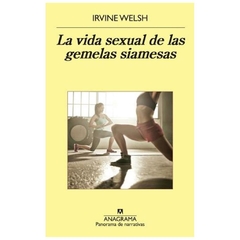 la vida sexual de las gemelas siamesas irvine welsh