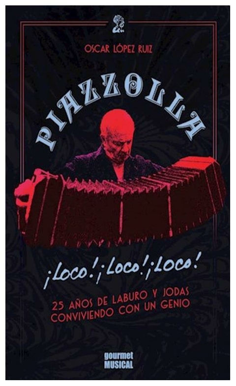 piazzolla ¡loco! ¡loco! ¡loco! oscar lópez Ruiz