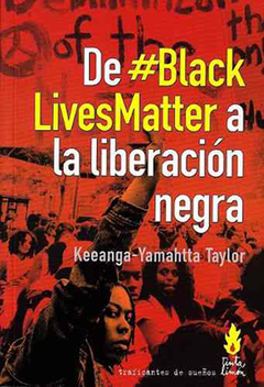 De #blackLivesMatter a la liberación negra - Keeanga - Yamahtta Taylor