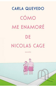 Cómo me enamore de Nicolas Cage - Carla Quevedo