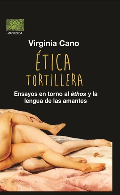 Ética tortillera - Virginia Cano