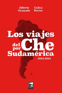 Los viajes del Che por Sudamérica - Alberto Granad