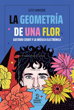 La geometría de una flor. Gustavo Cerati y la música electrónica - Gito Minore
