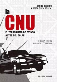 La CNU, el terrorismo de estado antes del golpe - Daniel Cecchini