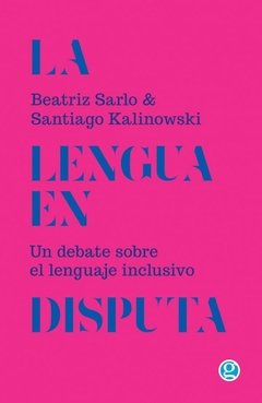 La lengua en disputa, un debate sobre el lenguaje inclusivo - Beatriz Sarlo
