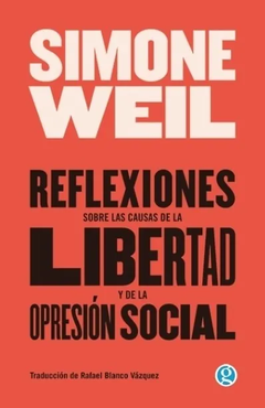 reflexiones sobre las causas de la libertad y la opresión social - Simones Weil