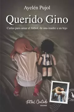 Querido Gino, cartas para amar el fútbol, de una madre a un hijo - Ayelen Pujol
