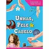 Unhas, Pele & Cabelo - COLEÇÃO CURIOSIDADES DO CORPO HUMANO