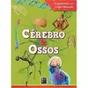 Cérebro e Ossos - COLEÇÃO CURIOSIDADES DO CORPO HUMANO