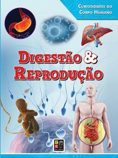 Digestão e Reprodução - Coleção Curiosidades do Corpo Humano