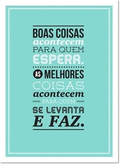 Placa MDF 3mm A4 Mensagem Motivacional Boa coisa acontecem para quem espera As melhores mod09 - Presentes Personalizados I Canecas, Camisas, Perfumes, Quadros, Almofadas