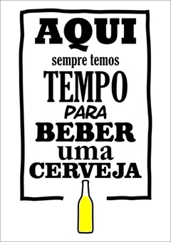 Placa MDF 3mm A4 Mensagem Aqui sempre temos tempo de beber uma cerveja mod57 - Presentes Personalizados I Canecas, Camisas, Perfumes, Quadros, Almofadas