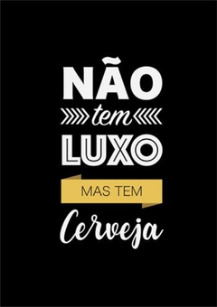 Placa MDF 3mm A4 Mensagem Não tem Luxo mas tem Cerveja mod69 - Presentes Personalizados I Canecas, Camisas, Perfumes, Quadros, Almofadas