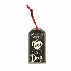 Plaquinha Tag Need Is Love Dog