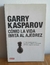 GARRY KASPAROV - COMO LA VIDA IMITA AL AJEDREZ