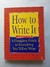 HOW TO WRITE IT, A COMPLETE GUIDE TO EVERYTHING YOU'LL EVER WRITE. SANDRA E. LAMB