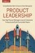 Product Leadership: How Top Product Managers Launch Awesome Products and Build Successful Teams