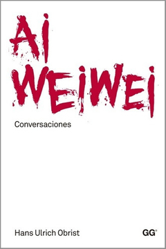 Ai Weiwei. Conversaciones - Hans Ulrich Obrist - Gustavo Gil