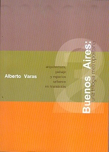 Buenos Aires. Una Trilogia Metropolitana - Alberto Varas - N