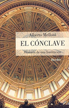 Conclave, El. Historia De Una Institucion - Melloni, Albert