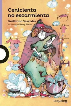 Cenicienta No Escarmienta - Guillermo Saavedra - Loqueleo
